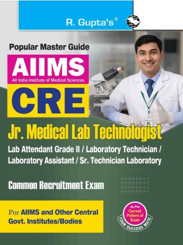 AIIMS-CRE: Jr. Medical Lab Technologist | Lab Attendant (Gr. II); Laboratory Technician | Assistant; Sr. Technician Laboratory Recruitment Exam Guide